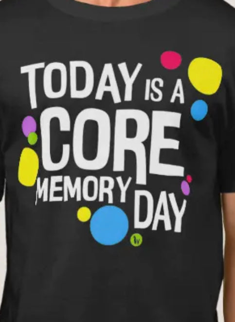 Today is a core memory